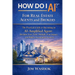 How Do I AI? for Real Estate Agents and Brokers: The Practical Guide to Becoming an AI-Amplified Agent: Reclaim Your Time, Multiply Your Impact, and B