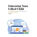 Educating Your Gifted Child: How One Public School Teacher Embraced Homeschooling