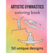 Artistic Gymnastics Coloring Book: 50 unique designs - teen and adult coloring pages with artistic gymnasts' silhouettes, mandala flowers, patterns...