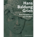 Hans Baldung Grien: Neue Perspektiven Auf Sein Werk