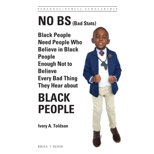 No Bs (Bad Stats): Black People Need People Who Believe in Black People Enough Not to Believe Every Bad Thing They Hear about Black People