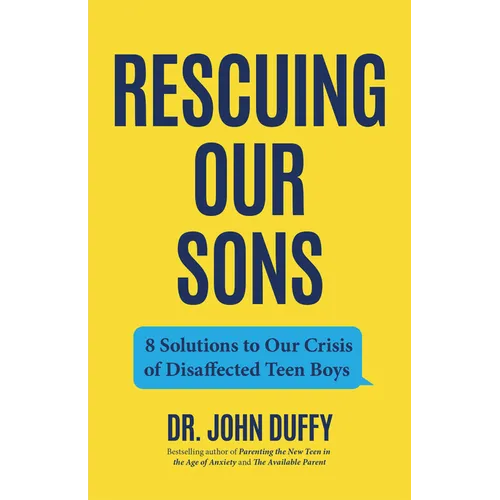 Rescuing Our Sons: 8 Solutions to Our Crisis of Disaffected Teen Boys (Teen Boy Anxiety, Parenting Anxious Teens)