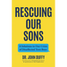 Rescuing Our Sons: 8 Solutions to Our Crisis of Disaffected Teen Boys (Teen Boy Anxiety, Parenting Anxious Teens)