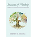 Seasons of Worship: A Spiritual Calendar for the Church Today