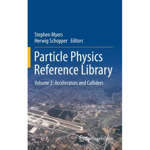 Particle Physics Reference Library: Volume 3: Accelerators and Colliders