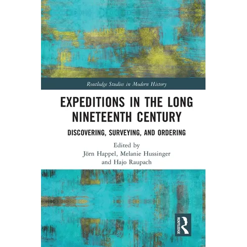 Expeditions in the Long Nineteenth Century: Discovering, Surveying, and Ordering