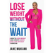 Lose Weight Without The Wait: How To Lose Weight and Create A Body You Love Without Exercise
