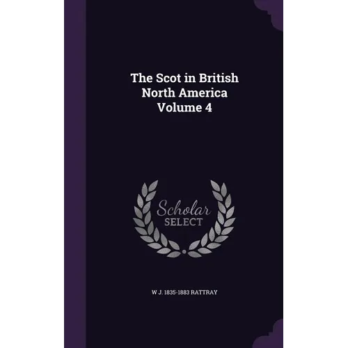 The Scot in British North America Volume 4
