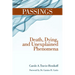 Passings: Death, Dying, and Unexplained Phenomena