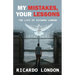 My Mistakes, Your Lessons: The Life of Ricardo London