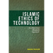 Islamic Ethics of Technology: An Objectives (Maqasid) Approach