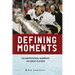 Defining Moments: 100 Inspirational Moments about 100 Great Players