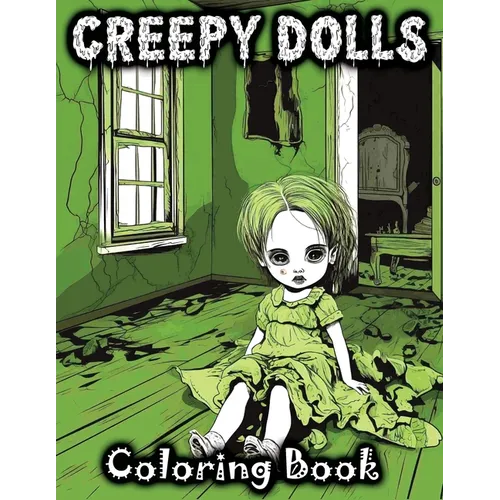 Creepy Dolls: Coloring Book Featuring Spooky Illustrations of Scary Grayscale Dolls in Various Horror Styles for Fans with a Taste f