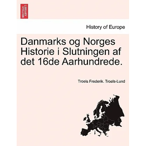 Danmarks og Norges Historie i Slutningen af det 16de Aarhundrede.