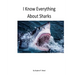 I Know Everything About Sharks: Sharks
