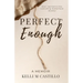 Perfect Enough: A Memoir