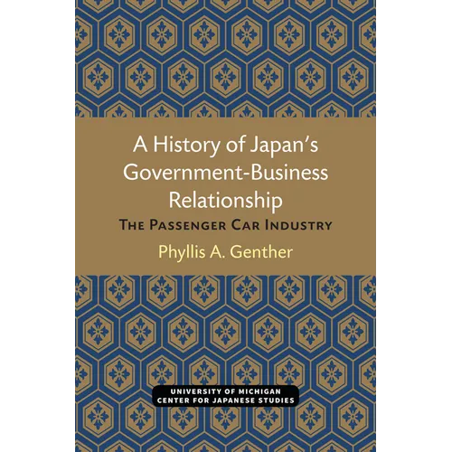 A History of Japan's Government-Business Relationship: The Passenger Car Industry Volume 20 - Paperback