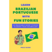 Learn Brazilian Portuguese With Fun Stories: 10 Enjoyable Short Stories To Boost Your Vocabulary