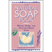 The Natural Soap Book: Making Herbal and Vegetable-Based Soaps