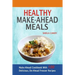 Healthy Make-Ahead Meals: Make-Ahead Cookbook With 100 Delicious, Do-Ahead Freezer Recipes