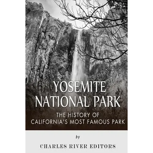 Yosemite National Park: The History of California's Most Famous Park