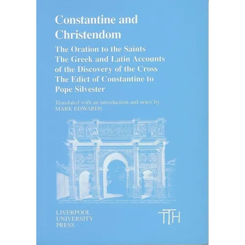 Constantine and Christendom: The Orations of the Saints; The Greek and Latin Accounts of the Discovery of the Cross; The Donation of Constantine to Po
