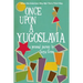 Once Upon a Yugoslavia: When the American Way Met Tito's Third Way