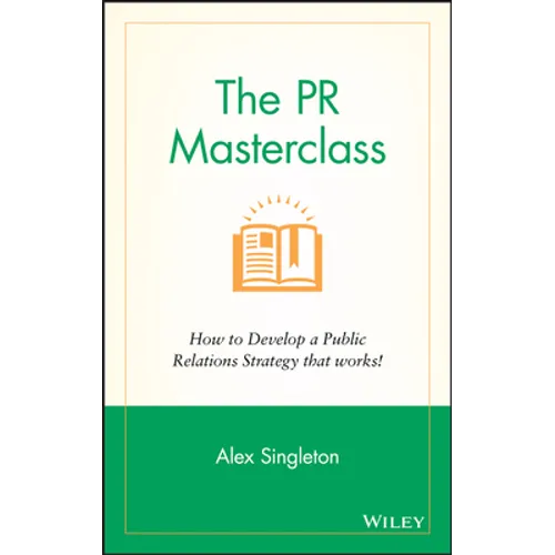 The PR Masterclass - How to Develop a PublicRelations Strategy That Works