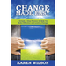 Change Made Easy: A Simple 3 Step Process to Help You Make Effective and Lasting Change