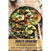 Party Cooking: The Salads Cookbook With 70 Simple Recipes To Serve: Garden Party Salad Recipe