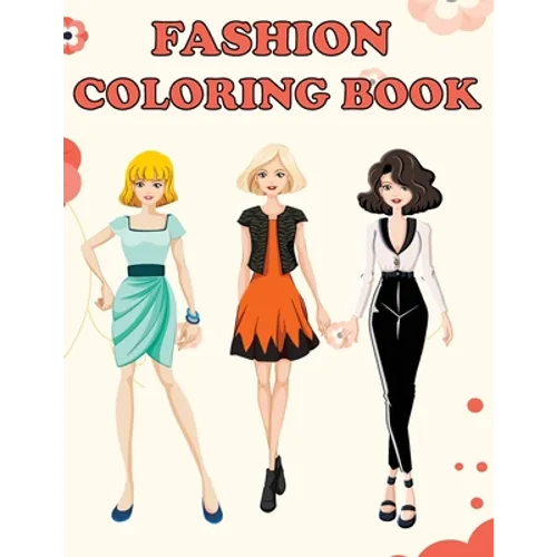 Fashion Coloring Book: Beautiful Fashion Designs, Fun Color Pages For Girls & Kids, Beauty Fashion Style & Design, Girls & Teens Birthday Gift, Journa