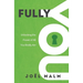 Fully You: Unlocking the Power of All You Really Are