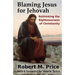Blaming Jesus for Jehovah: Rethinking the Righteousness of Christianity