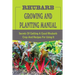 Rhubarb Growing And Planting Manual: Secrets Of Getting A Good Rhubarb Crop And Recipes For Using It: When To Plant Rhubarb