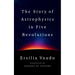 The Story of Astrophysics in Five Revolutions