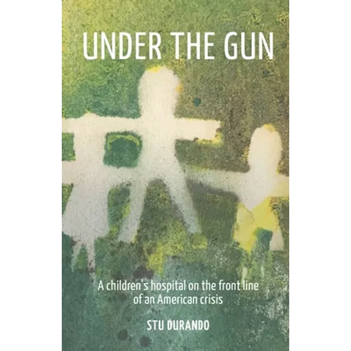Under the Gun: A children's hospital on the front line of an American Crisis