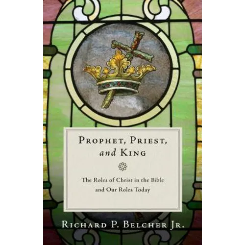 Prophet, Priest, and King: The Roles of Christ in the Bible and Our Roles Today