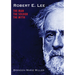 Robert E. Lee: The Man, the Soldier, the Myth