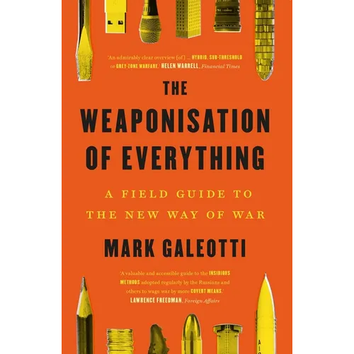 The Weaponisation of Everything: A Field Guide to the New Way of War