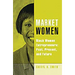 Market Women: Black Women Entrepreneurs: Past, Present, and Future