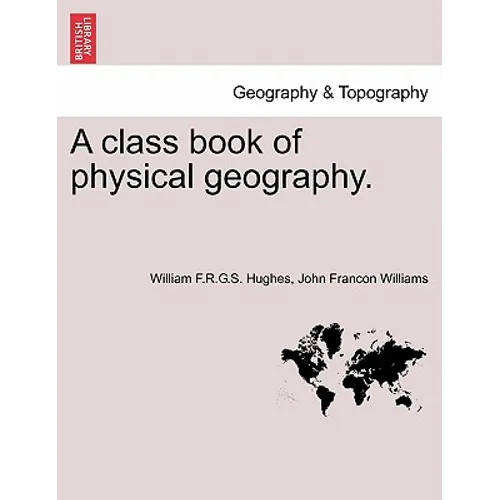 A Class Book of Physical Geography. New Edition.