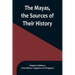 The Mayas, the Sources of Their History; Dr. Le Plongeon in Yucatan, His Account of Discoveries