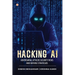 Hacking AI: Adversarial Attacks, Security Risks, And Defense Strategies
