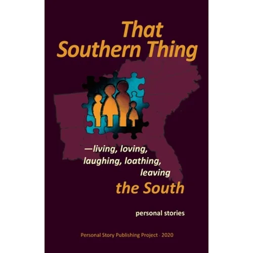 That Southern Thing: --living, loving, laughing, loathing, leaving the South