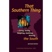That Southern Thing: --living, loving, laughing, loathing, leaving the South