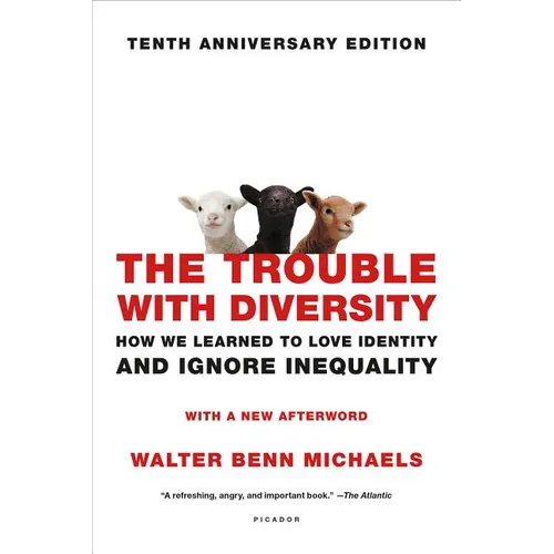 The Trouble with Diversity: How We Learned to Love Identity and Ignore Inequality