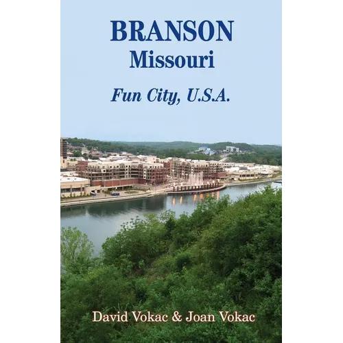 Branson, Missouri: Travel Guide to Fun City, U.S.A. for a Vacation or a Lifetime