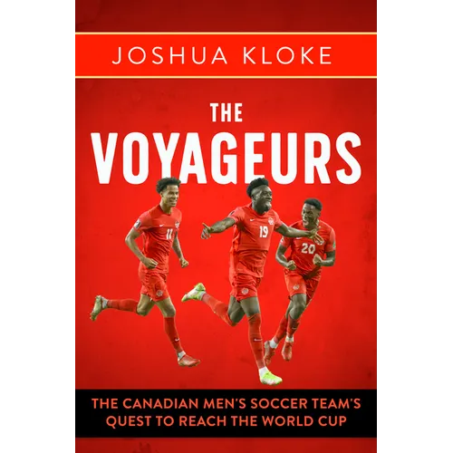 The Voyageurs: The Canadian Men's Soccer Team's Quest to Reach the World Cup