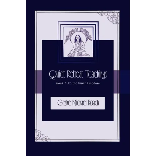 To the Inner Kingdom: Quiet Retreat Teachings Book 1