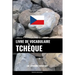 Livre de vocabulaire tchèque: Une approche thématique